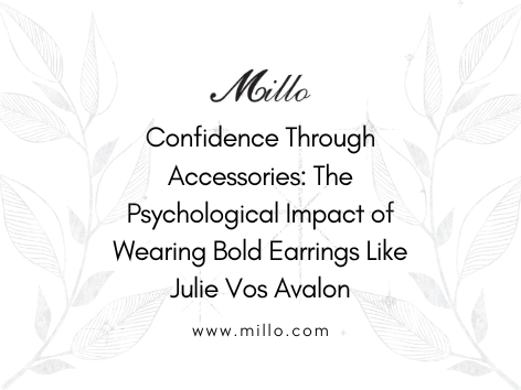 Confidence Through Accessories: The Psychological Impact of Wearing Bold Earrings Like Julie Vos Avalon