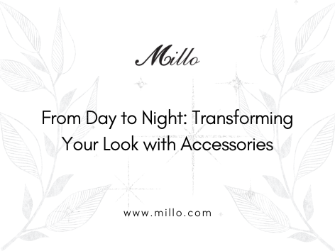 From Day to Night: Transforming Your Look with Accessories