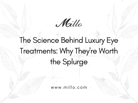 The Science Behind Luxury Eye Treatments: Why They're Worth the Splurge