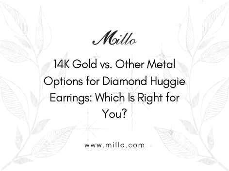14K Gold vs. Other Metal Options for Diamond Huggie Earrings: Which Is Right for You?