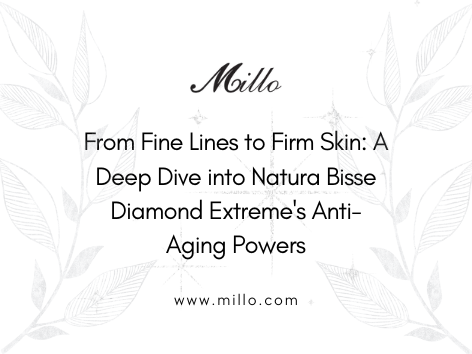 From Fine Lines to Firm Skin: A Deep Dive into Natura Bisse Diamond Extreme's Anti-Aging Powers