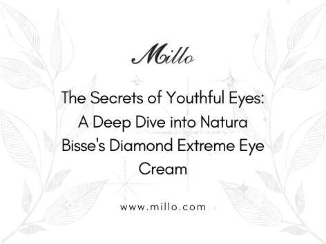 The Secrets of Youthful Eyes: A Deep Dive into Natura Bisse's Diamond Extreme Eye Cream